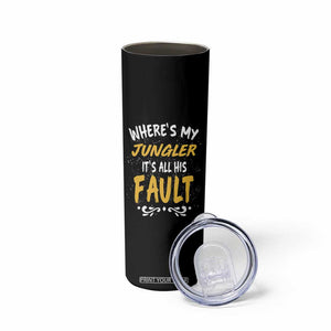 Where Is My Jungler It Is All His Fault Skinny Tumbler Game Lover Gift TS12 Print Your Wear