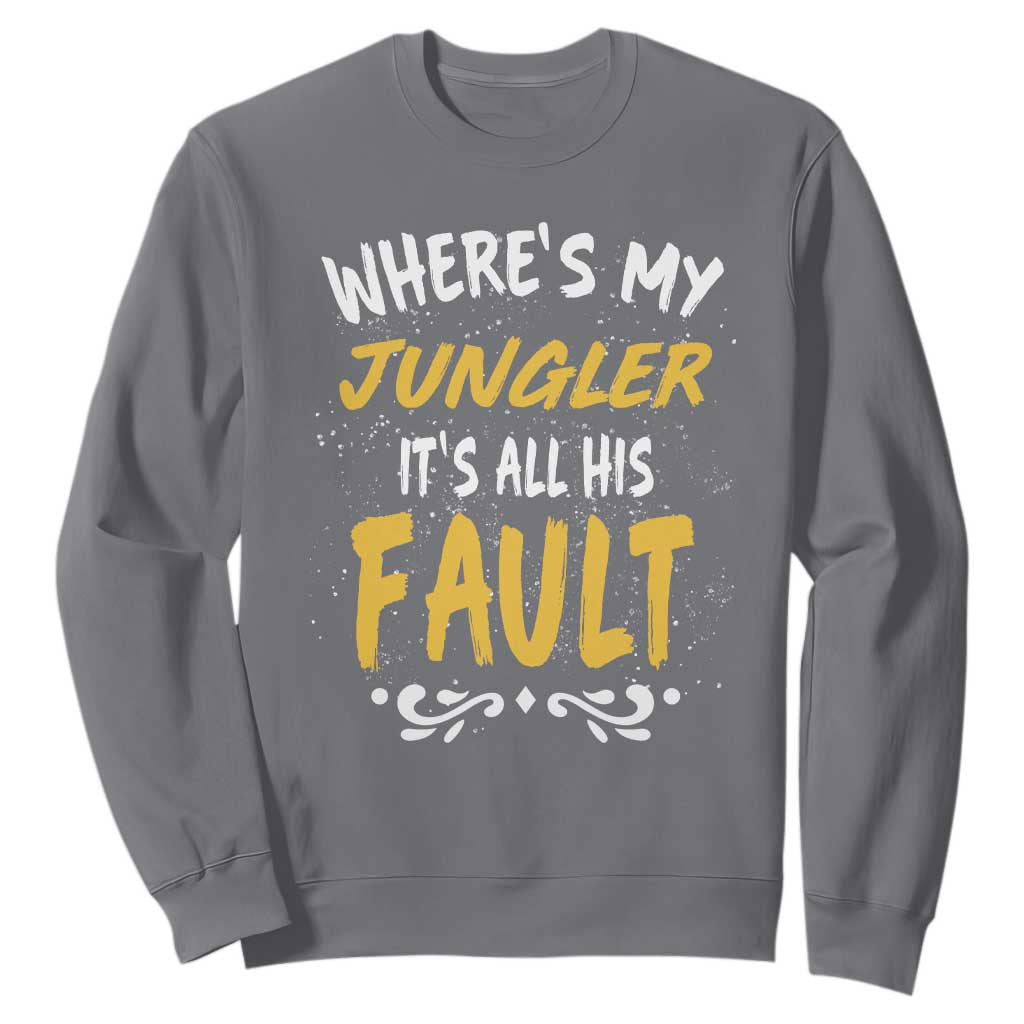 Where Is My Jungler It Is All His Fault Sweatshirt Game Lover Gift TS12 Charcoal Print Your Wear
