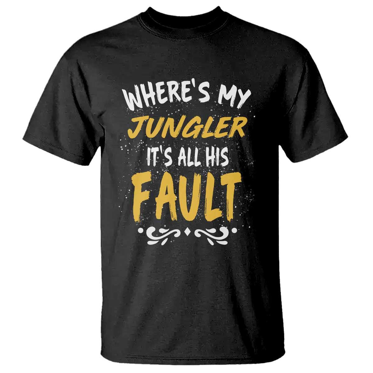 Where Is My Jungler It Is All His Fault T Shirt Game Lover Gift TS12 Black Print Your Wear
