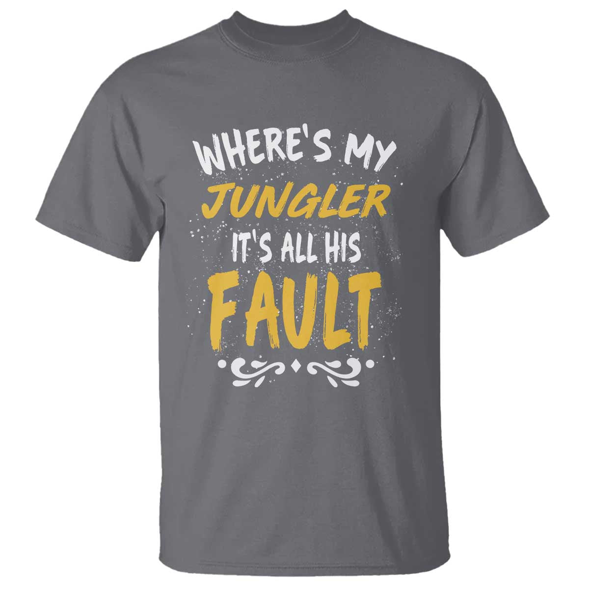 Where Is My Jungler It Is All His Fault T Shirt Game Lover Gift TS12 Charcoal Print Your Wear