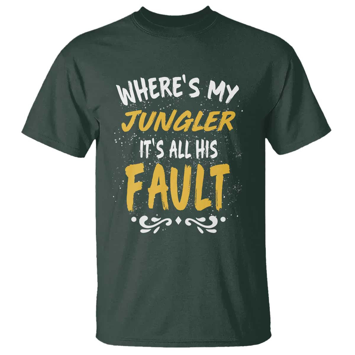 Where Is My Jungler It Is All His Fault T Shirt Game Lover Gift TS12 Dark Forest Green Print Your Wear