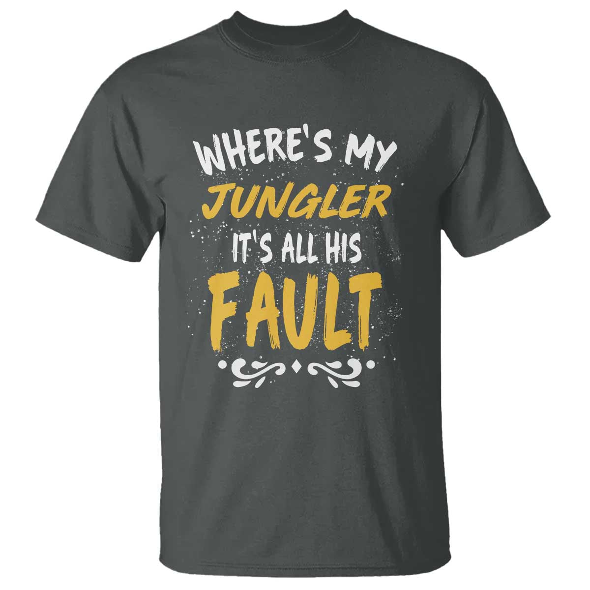 Where Is My Jungler It Is All His Fault T Shirt Game Lover Gift TS12 Dark Heather Print Your Wear
