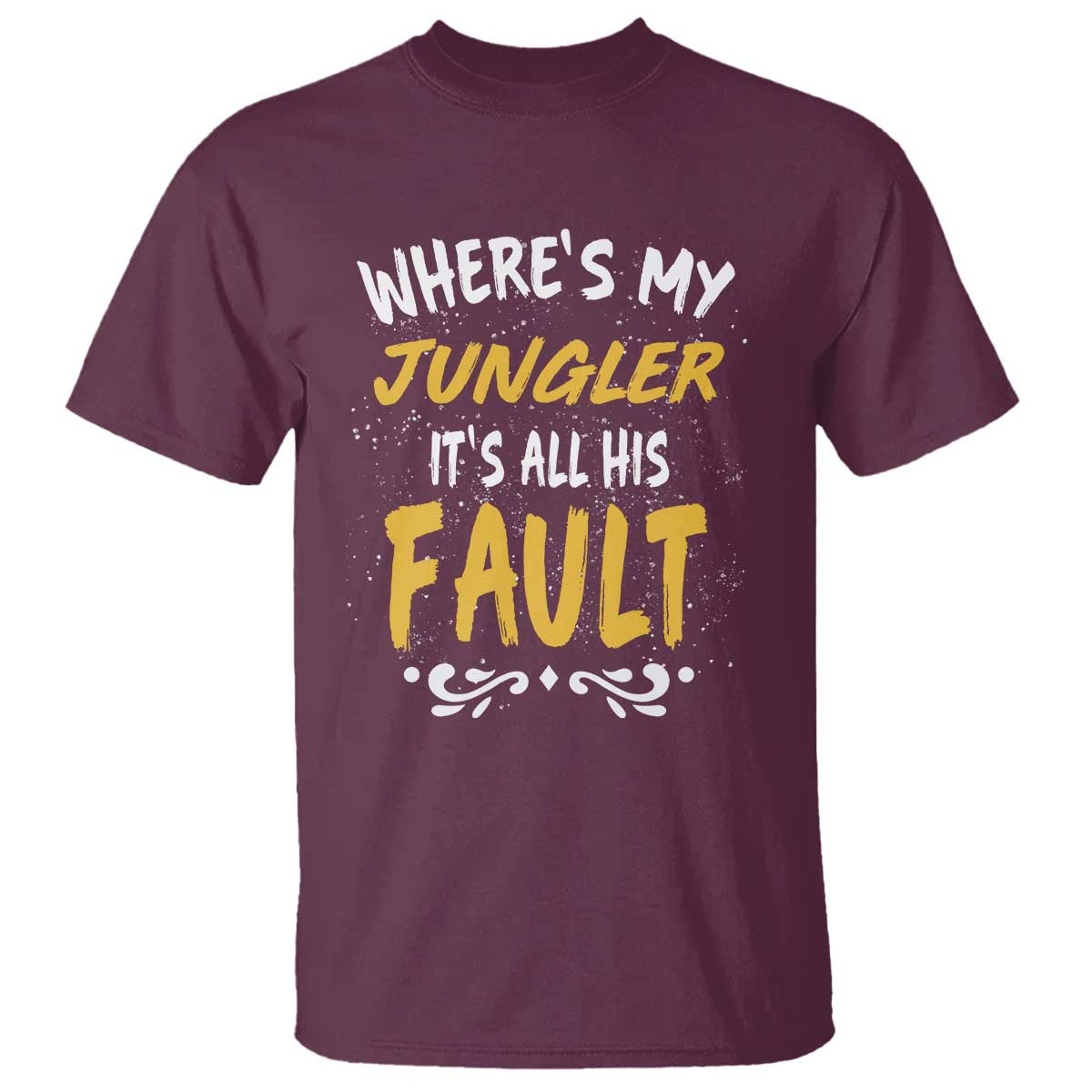 Where Is My Jungler It Is All His Fault T Shirt Game Lover Gift TS12 Maroon Print Your Wear