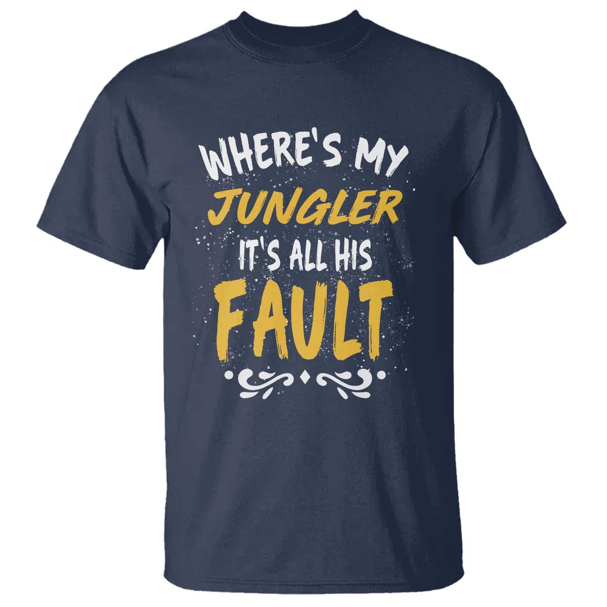 Where Is My Jungler It Is All His Fault T Shirt Game Lover Gift TS12 Navy Print Your Wear