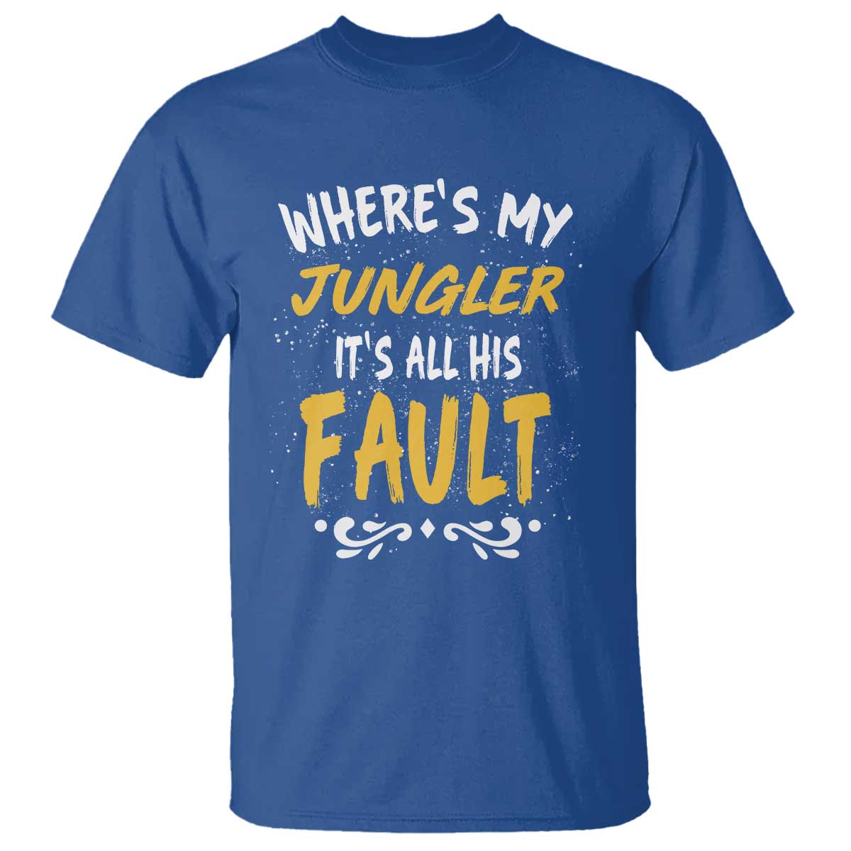 Where Is My Jungler It Is All His Fault T Shirt Game Lover Gift TS12 Royal Blue Print Your Wear