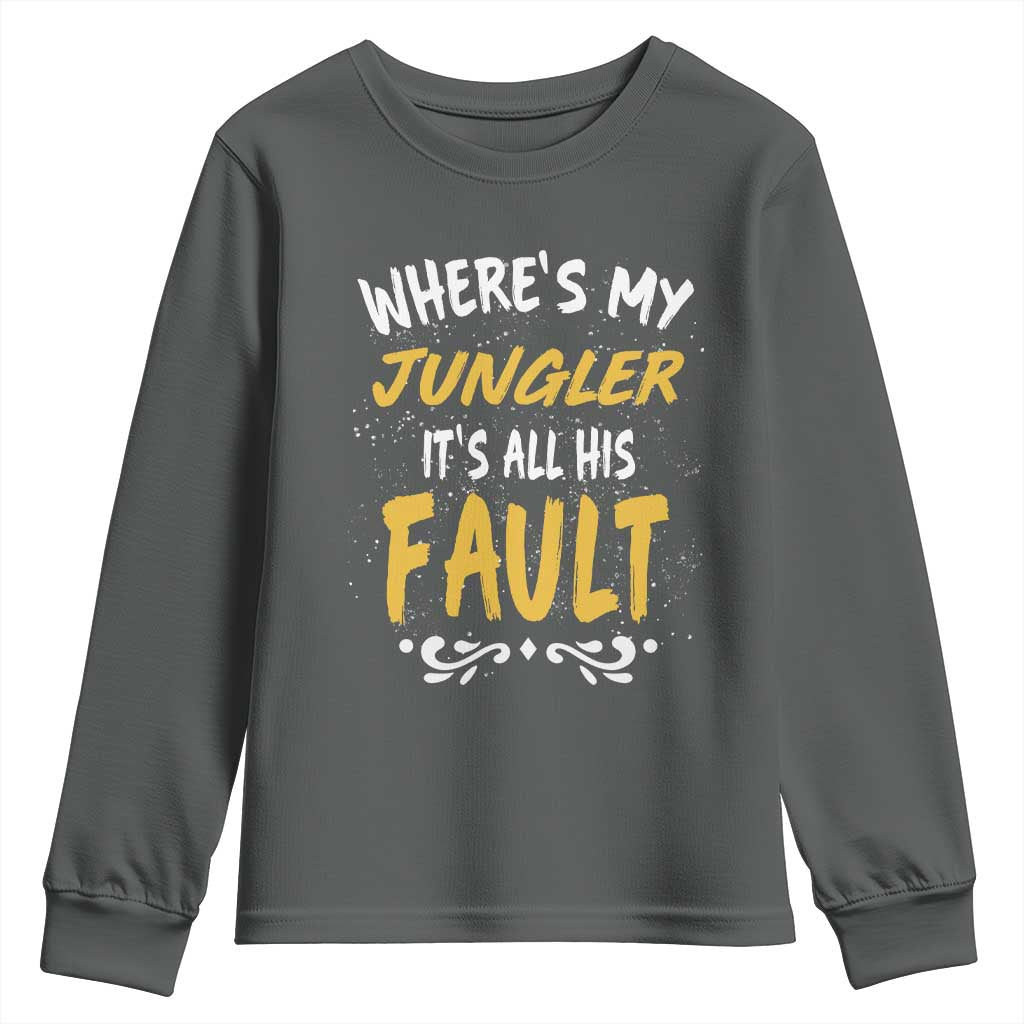 Where Is My Jungler It Is All His Fault Youth Sweatshirt Game Lover Gift TS12 Dark Heather Print Your Wear