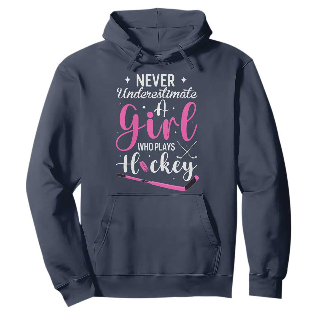 Never Underestimate A Girl Who Plays Hockey Hoodie Sports Lover Gift TS12 Navy Print Your Wear