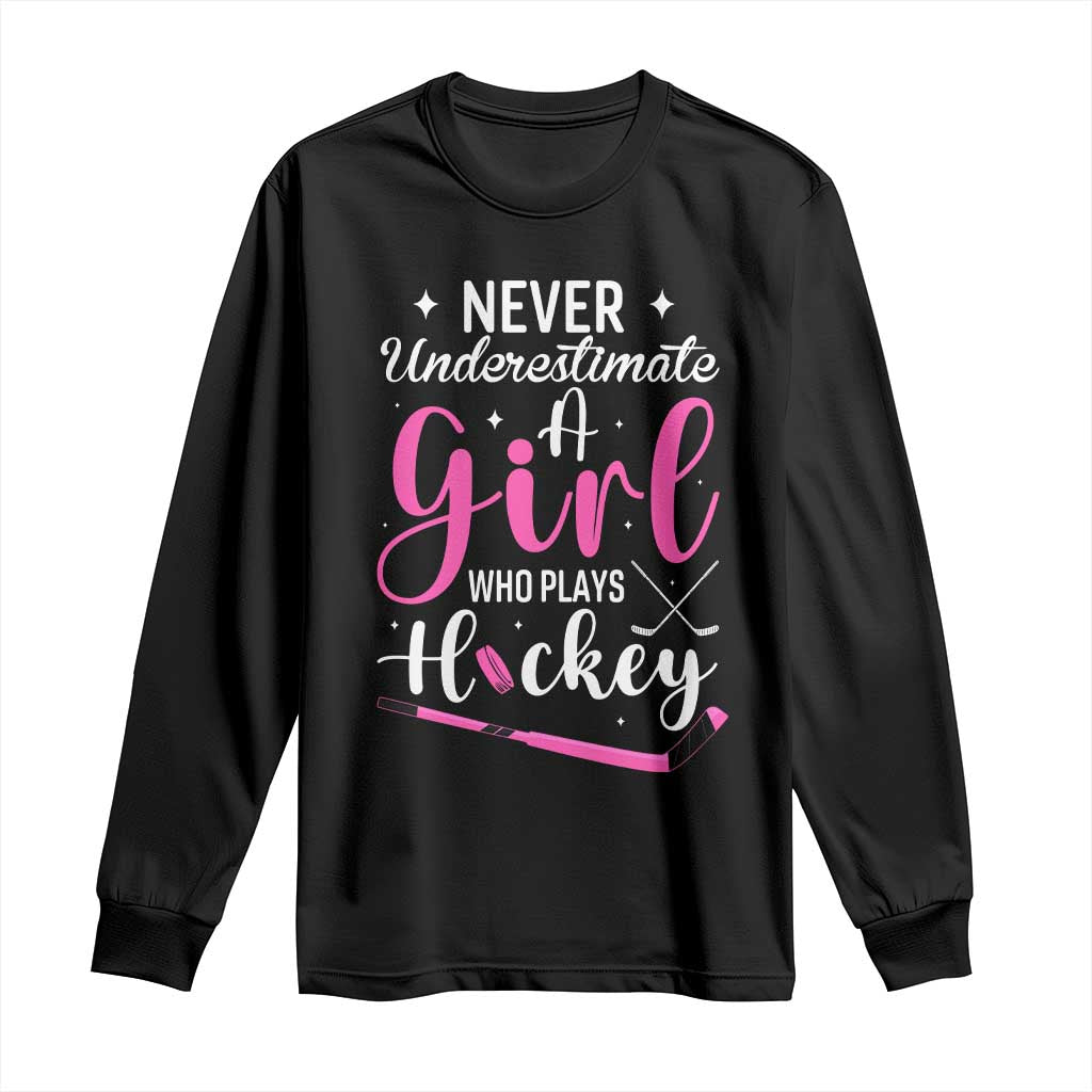 Never Underestimate A Girl Who Plays Hockey Long Sleeve Shirt Sports Lover Gift TS12 Black Print Your Wear