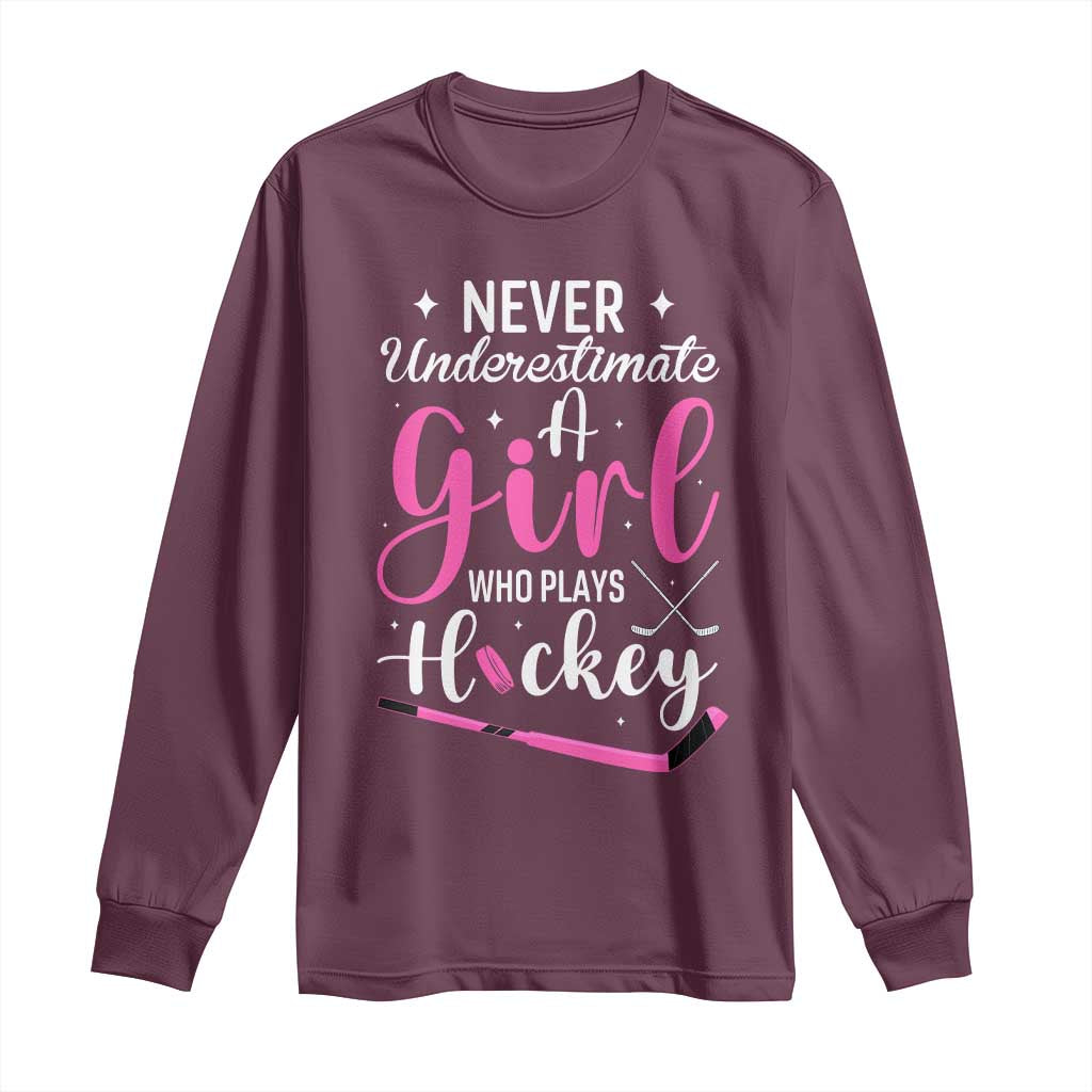 Never Underestimate A Girl Who Plays Hockey Long Sleeve Shirt Sports Lover Gift TS12 Maroon Print Your Wear