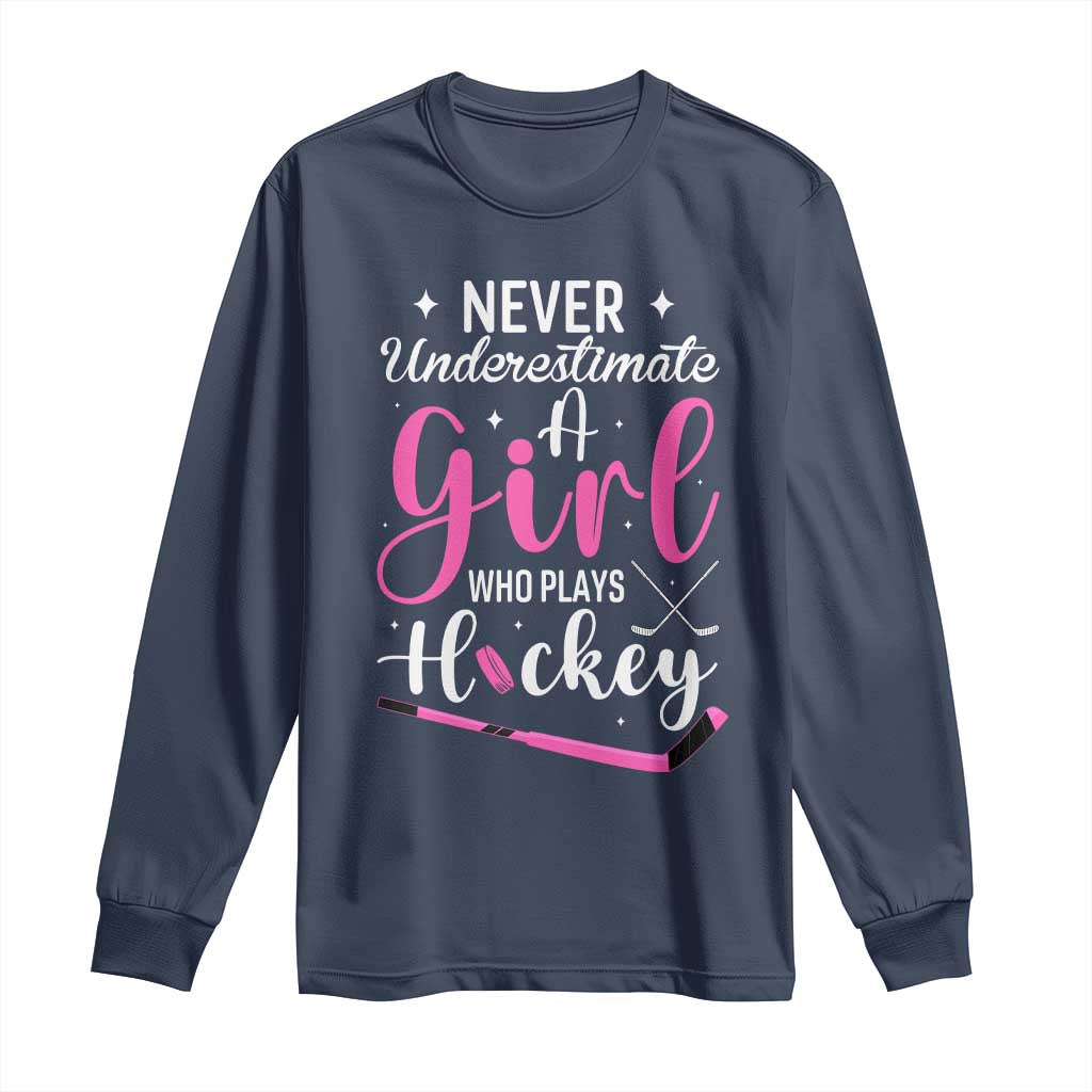 Never Underestimate A Girl Who Plays Hockey Long Sleeve Shirt Sports Lover Gift TS12 Navy Print Your Wear