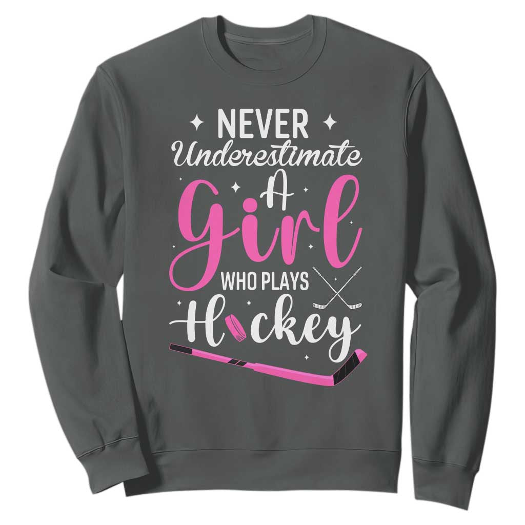Never Underestimate A Girl Who Plays Hockey Sweatshirt Sports Lover Gift TS12 Dark Heather Print Your Wear
