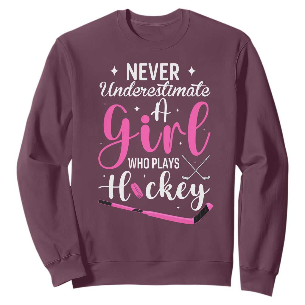 Never Underestimate A Girl Who Plays Hockey Sweatshirt Sports Lover Gift TS12 Maroon Print Your Wear