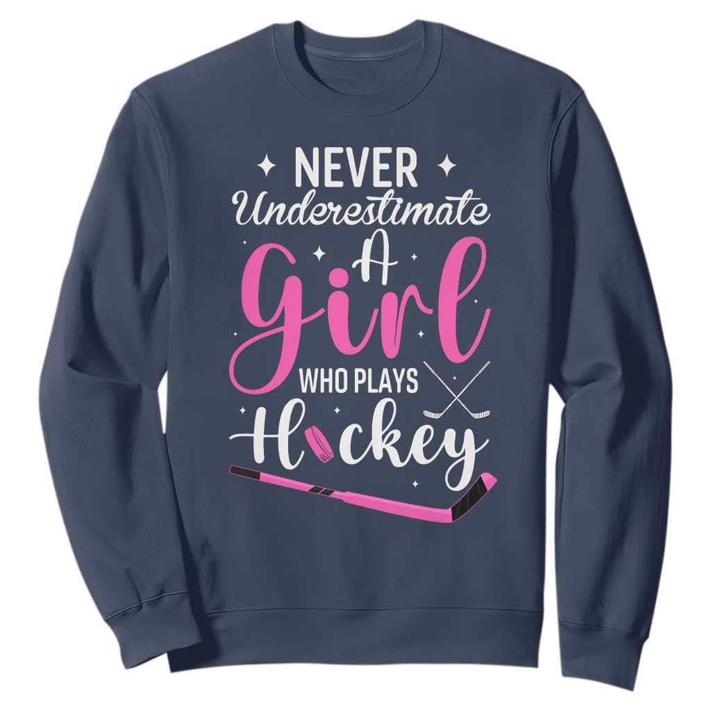 Never Underestimate A Girl Who Plays Hockey Sweatshirt Sports Lover Gift TS12 Navy Print Your Wear
