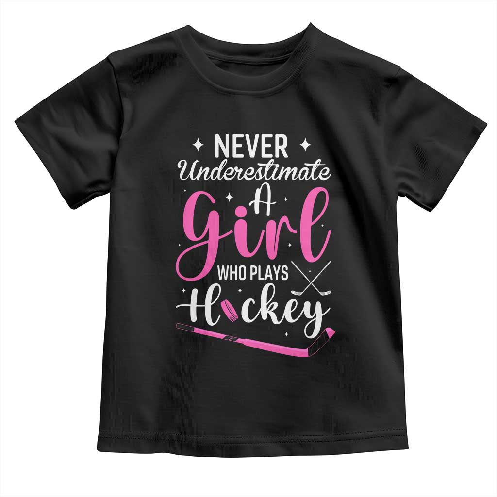 Never Underestimate A Girl Who Plays Hockey Toddler T Shirt Sports Lover Gift TS12 Black Print Your Wear