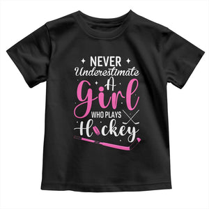 Never Underestimate A Girl Who Plays Hockey Toddler T Shirt Sports Lover Gift TS12 Black Print Your Wear