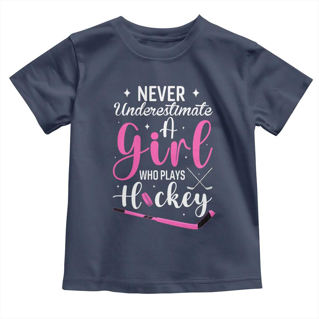 Never Underestimate A Girl Who Plays Hockey Toddler T Shirt Sports Lover Gift TS12 Navy Print Your Wear