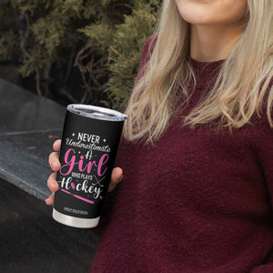 Never Underestimate A Girl Who Plays Hockey Tumbler Cup Sports Lover Gift TS12 Print Your Wear