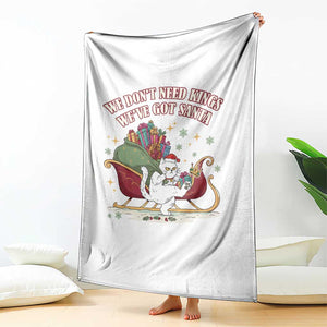 We Do Not Need Kings We Have Got Santa Throw Blanket Funny Christmas Gift - Print Your Wear