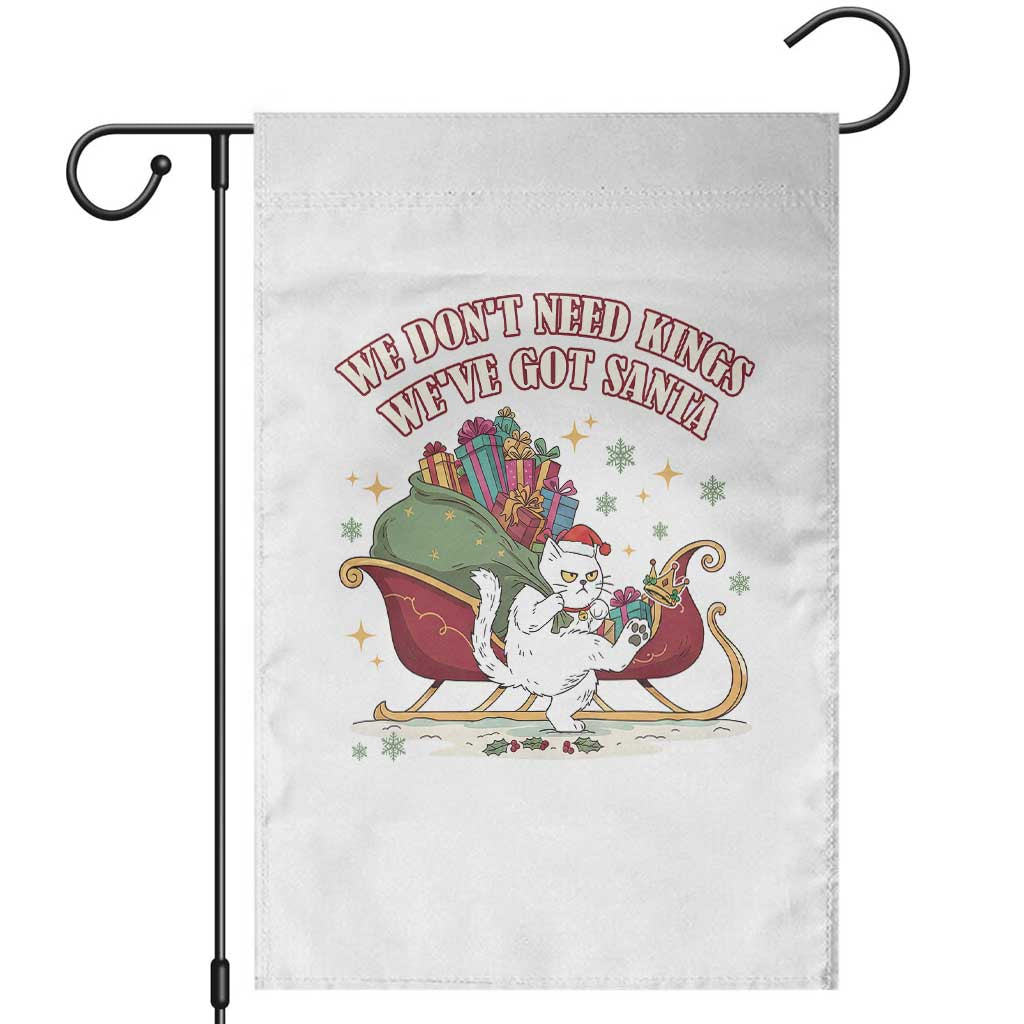 We Do Not Need Kings We Have Got Santa Garden Flag Funny Christmas Gift TS12 White Print Your Wear