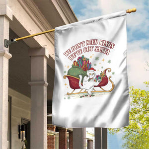 We Do Not Need Kings We Have Got Santa Garden Flag Funny Christmas Gift - Print Your Wear