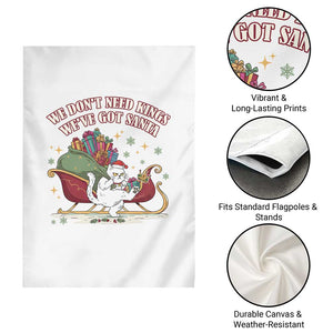We Do Not Need Kings We Have Got Santa Garden Flag Funny Christmas Gift - Print Your Wear