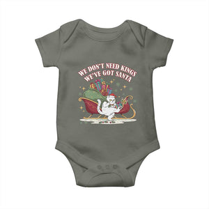 We Do Not Need Kings We Have Got Santa Baby Onesie Funny Christmas Gift TS12 Military Green Print Your Wear