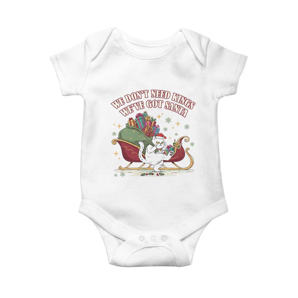 We Do Not Need Kings We Have Got Santa Baby Onesie Funny Christmas Gift TS12 White Print Your Wear
