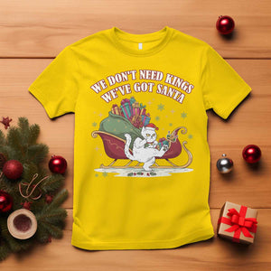 We Do Not Need Kings We Have Got Santa T Shirt Funny Christmas Gift TS12 Daisy Print Your Wear