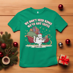 We Do Not Need Kings We Have Got Santa T Shirt Funny Christmas Gift TS12 Irish Green Print Your Wear