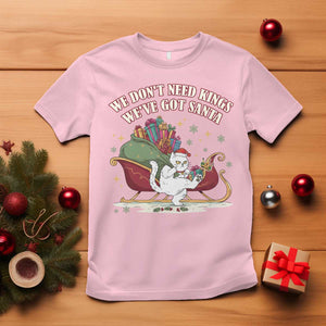 We Do Not Need Kings We Have Got Santa T Shirt Funny Christmas Gift TS12 Light Pink Print Your Wear