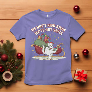 We Do Not Need Kings We Have Got Santa T Shirt Funny Christmas Gift TS12 Violet Print Your Wear