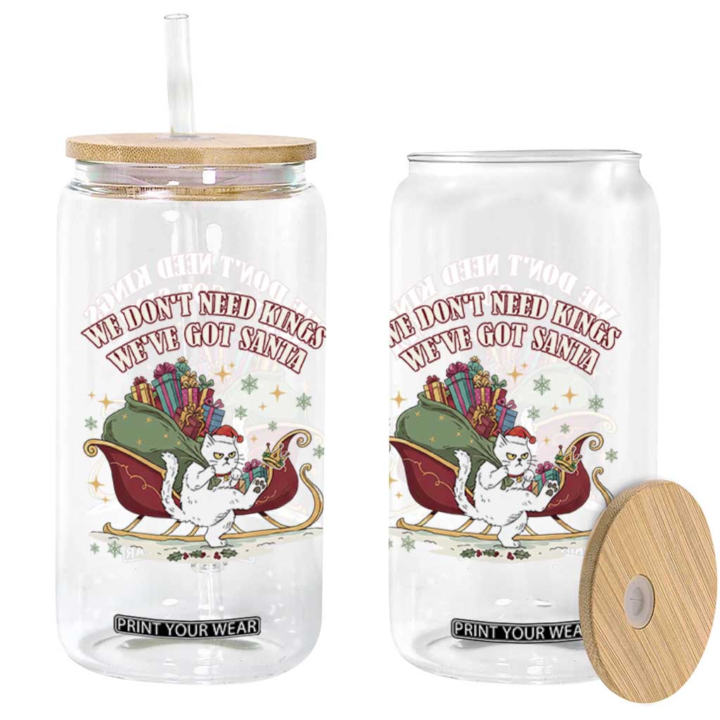 We Do Not Need Kings We Have Got Santa Glass Can Funny Christmas Gift - Print Your Wear