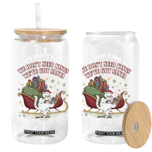 We Do Not Need Kings We Have Got Santa Glass Can Funny Christmas Gift - Print Your Wear