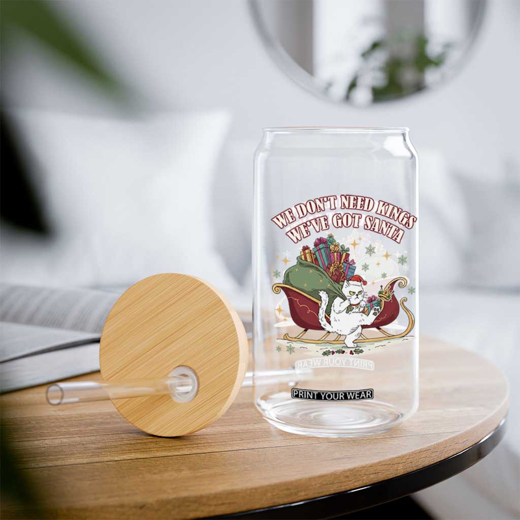 We Do Not Need Kings We Have Got Santa Glass Can Funny Christmas Gift - Print Your Wear