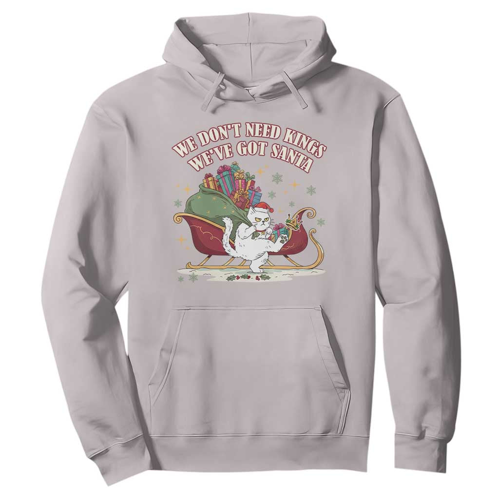 We Do Not Need Kings We Have Got Santa Hoodie Funny Christmas Gift TS12 Ice Gray Print Your Wear