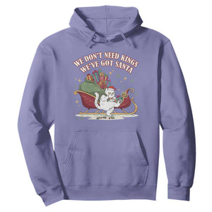 We Do Not Need Kings We Have Got Santa Hoodie Funny Christmas Gift TS12 Violet Print Your Wear