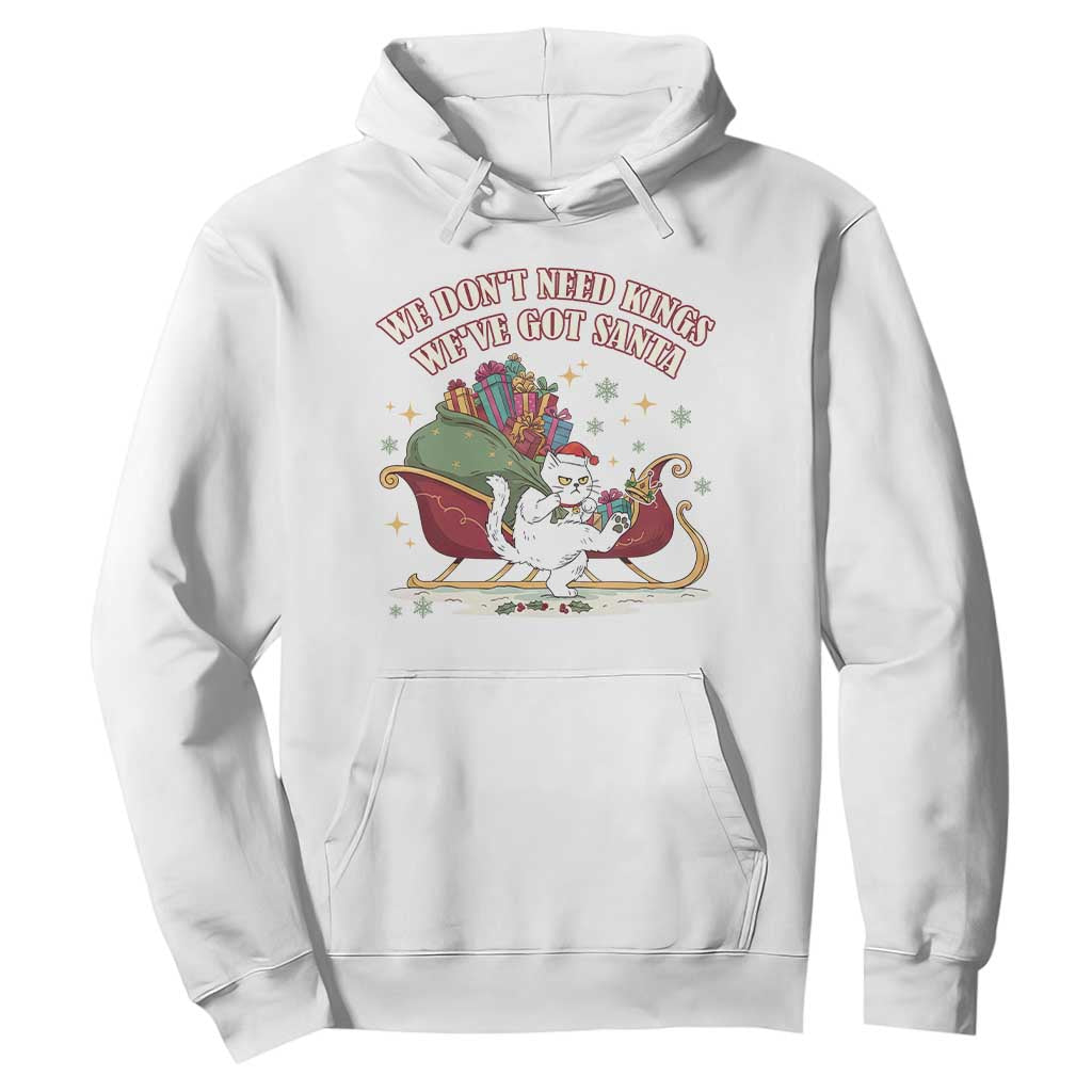 We Do Not Need Kings We Have Got Santa Hoodie Funny Christmas Gift TS12 White Print Your Wear
