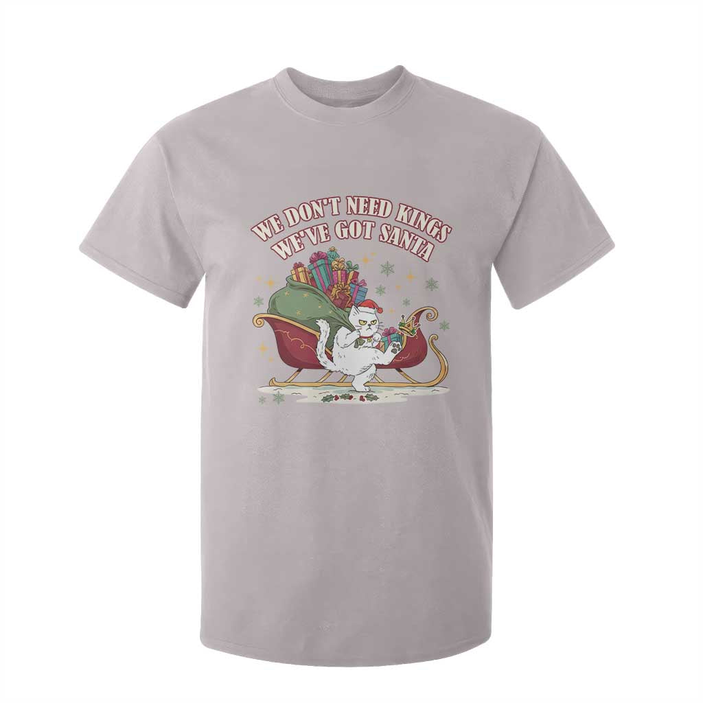 We Do Not Need Kings We Have Got Santa T Shirt For Kid Funny Christmas Gift TS12 Ice Gray Print Your Wear