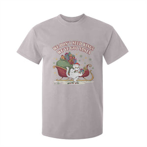We Do Not Need Kings We Have Got Santa T Shirt For Kid Funny Christmas Gift TS12 Ice Gray Print Your Wear