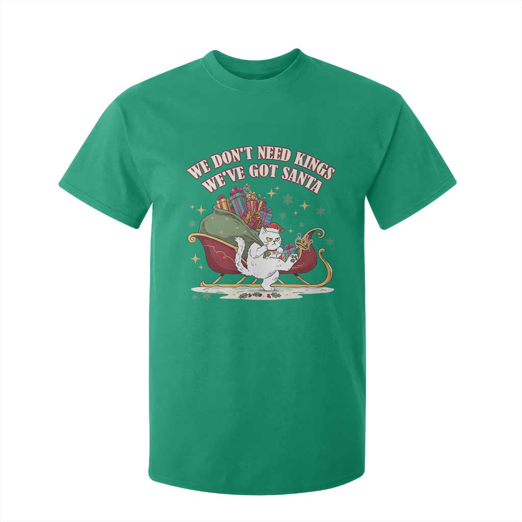 We Do Not Need Kings We Have Got Santa T Shirt For Kid Funny Christmas Gift TS12 Irish Green Print Your Wear