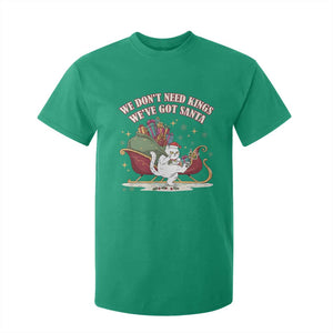 We Do Not Need Kings We Have Got Santa T Shirt For Kid Funny Christmas Gift TS12 Irish Green Print Your Wear