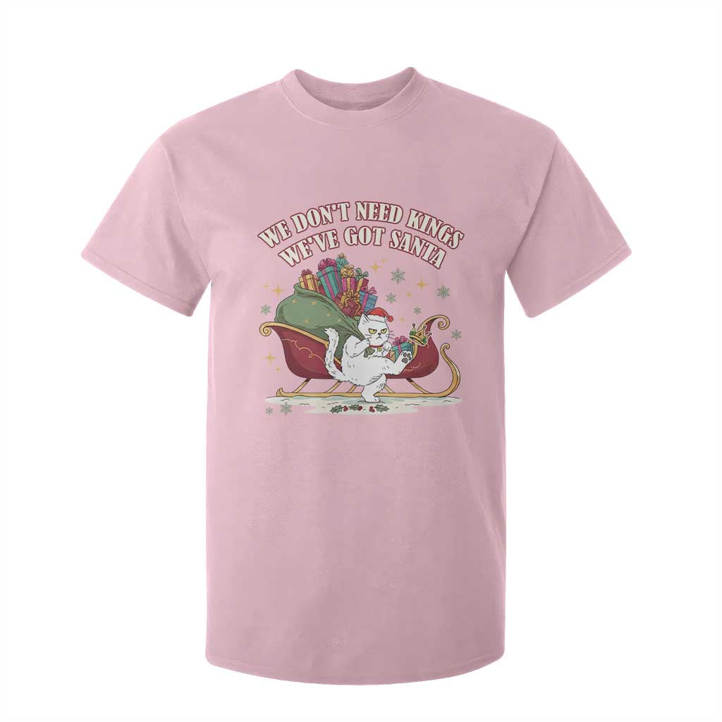 We Do Not Need Kings We Have Got Santa T Shirt For Kid Funny Christmas Gift TS12 Light Pink Print Your Wear