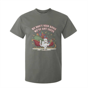We Do Not Need Kings We Have Got Santa T Shirt For Kid Funny Christmas Gift TS12 Military Green Print Your Wear