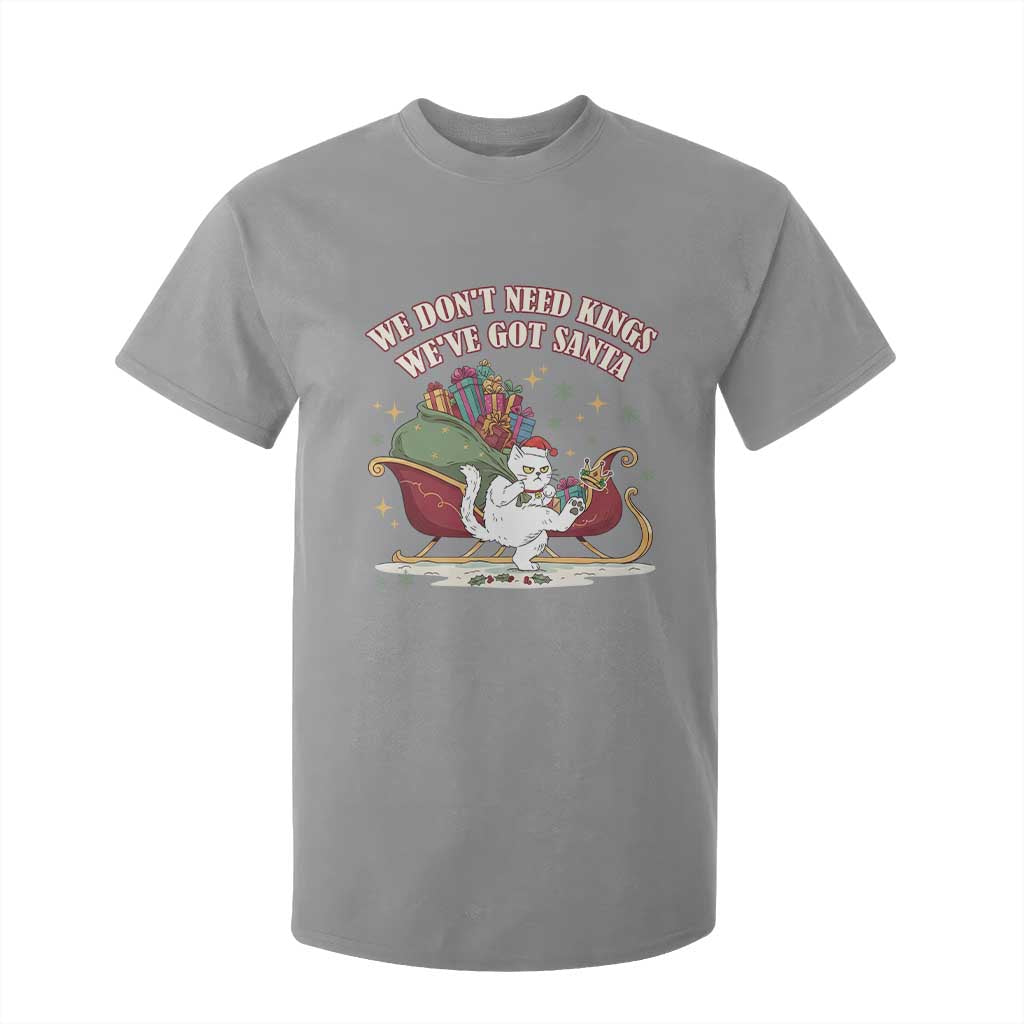 We Do Not Need Kings We Have Got Santa T Shirt For Kid Funny Christmas Gift TS12 Sport Gray Print Your Wear