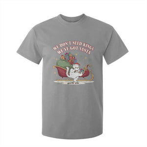 We Do Not Need Kings We Have Got Santa T Shirt For Kid Funny Christmas Gift TS12 Sport Gray Print Your Wear