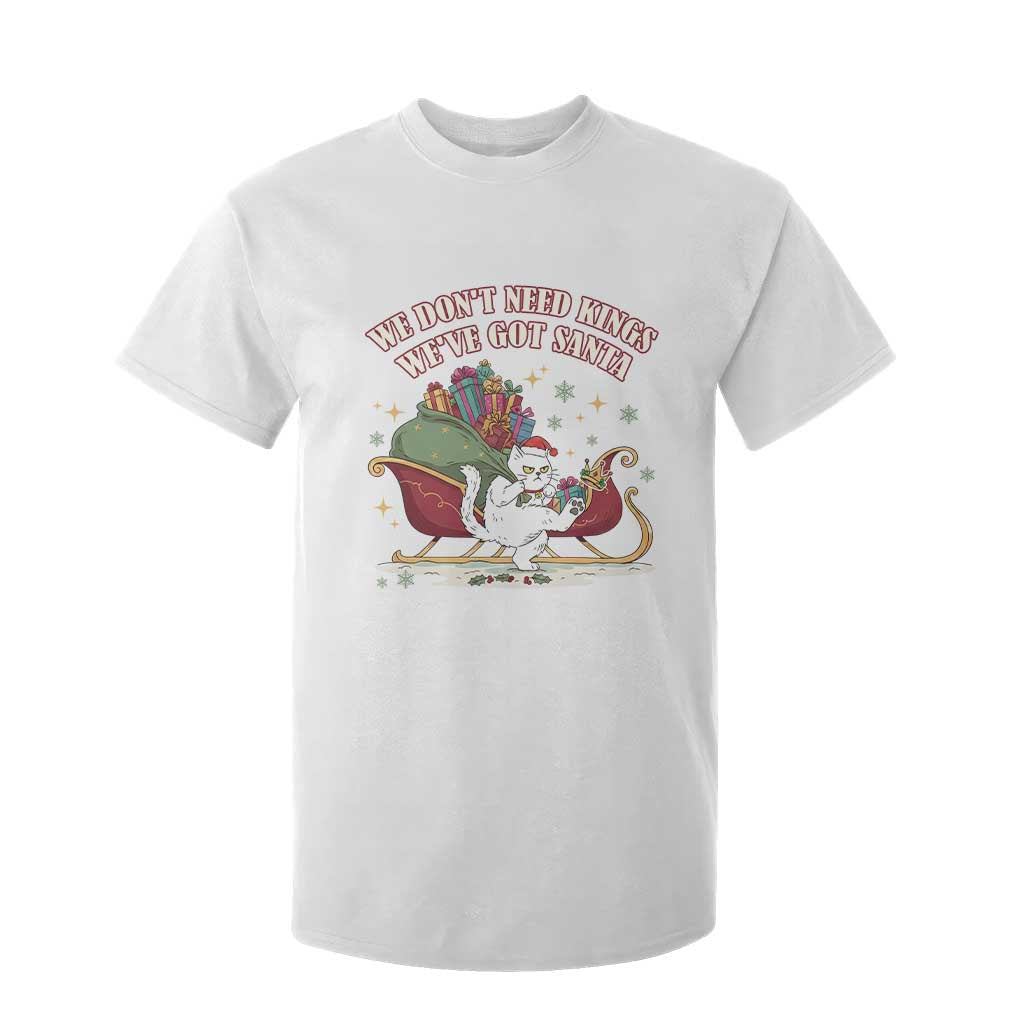 We Do Not Need Kings We Have Got Santa T Shirt For Kid Funny Christmas Gift TS12 White Print Your Wear