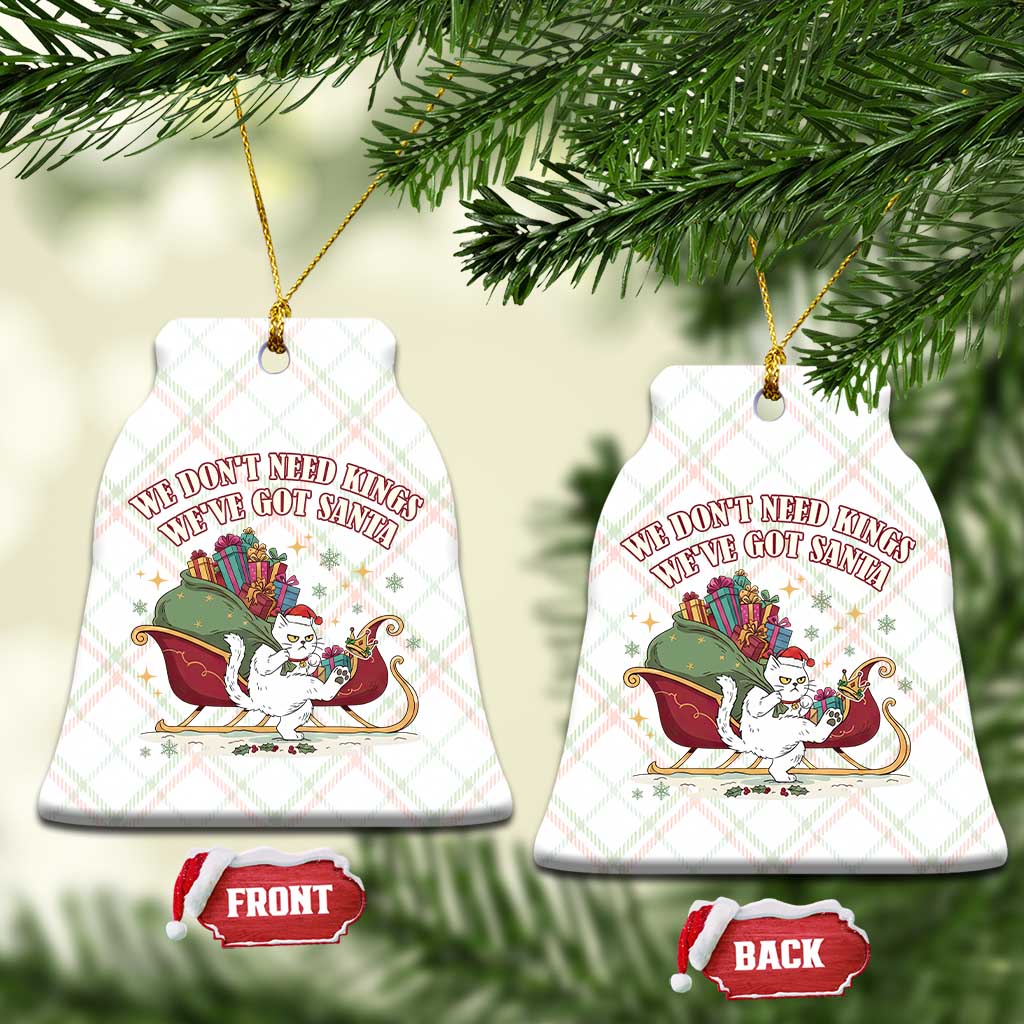 We Do Not Need Kings We Have Got Santa Ceramic Ornament Funny Xmas Gift - Print Your Wear