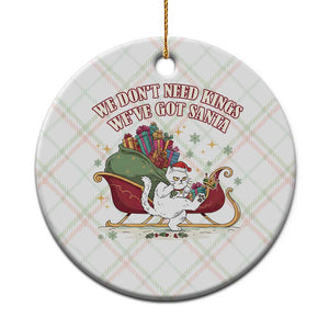 We Do Not Need Kings We Have Got Santa Ceramic Ornament Funny Xmas Gift - Print Your Wear