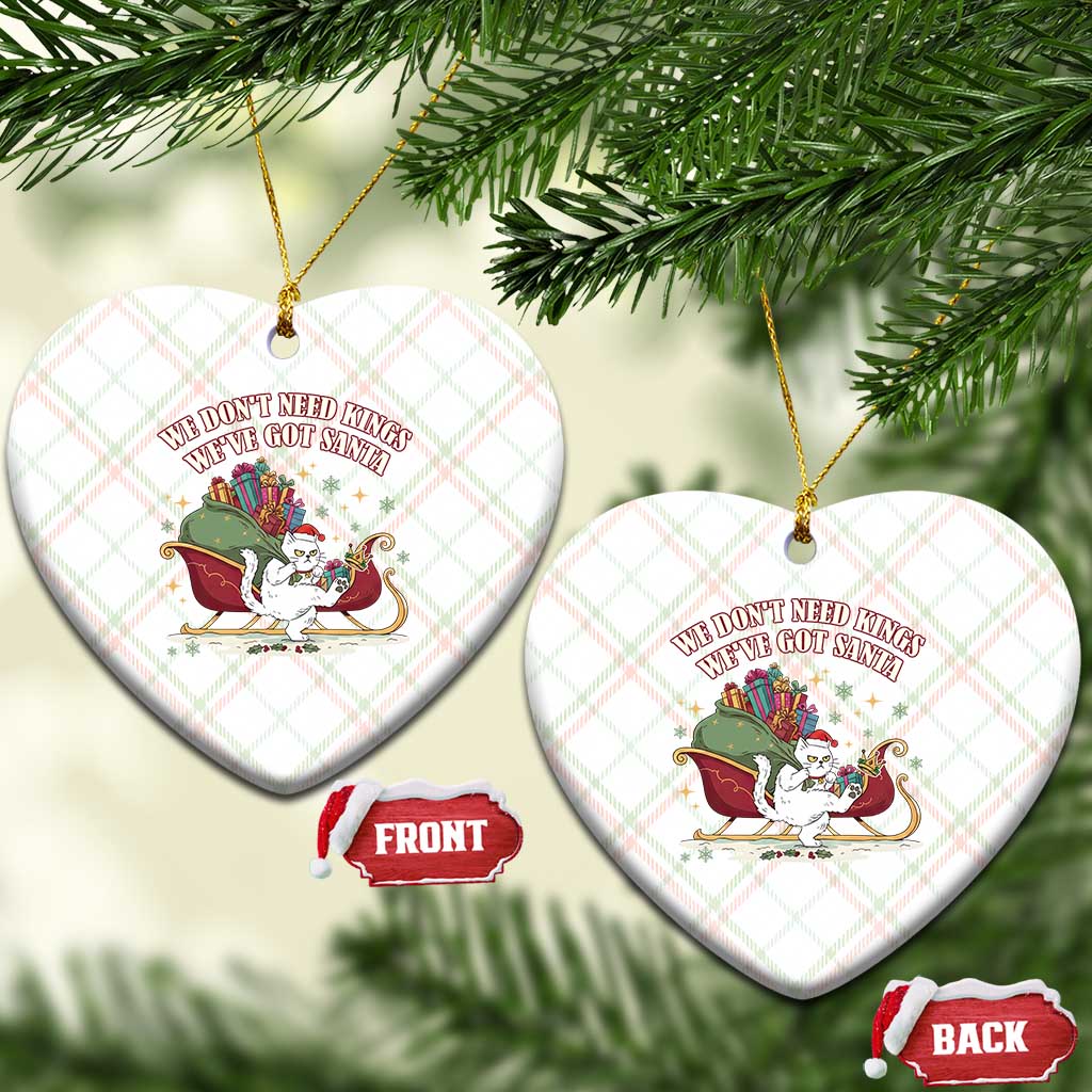 We Do Not Need Kings We Have Got Santa Ceramic Ornament Funny Xmas Gift - Print Your Wear