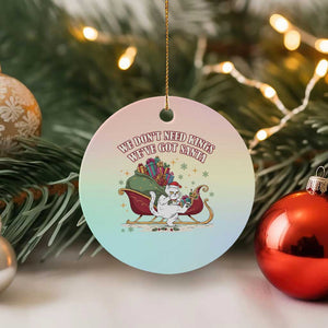 We Do Not Need Kings We Have Got Santa Ceramic Ornament Funny Xmas Gift - Print Your Wear
